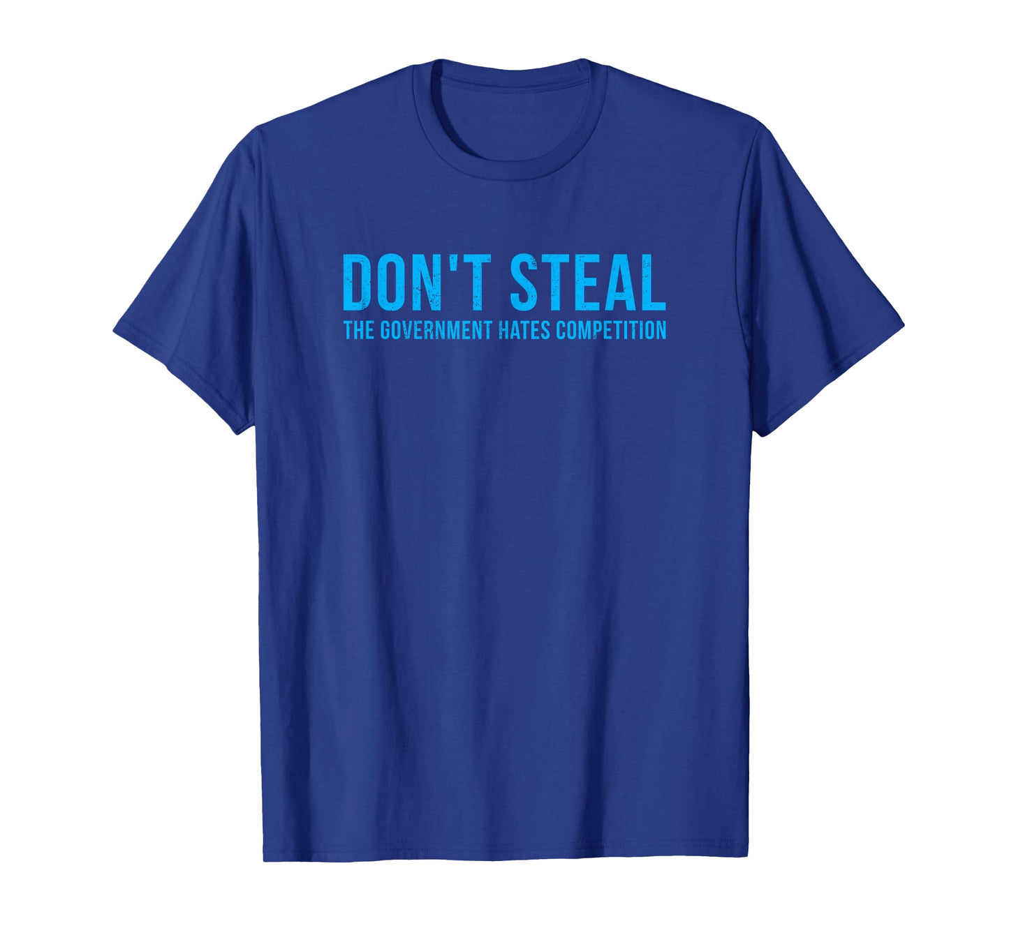 Dont Steal The Government Hates Competition Funny Political T-Shirt
