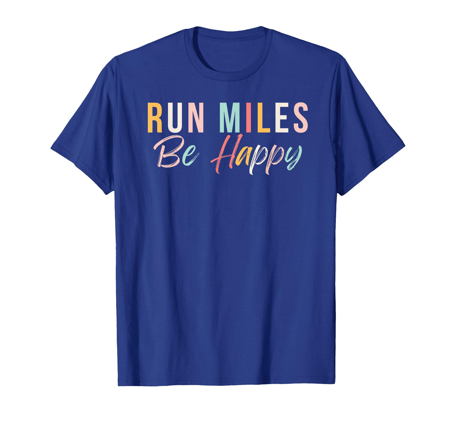 Run miles be happy cute runner running phrase T-Shirt
