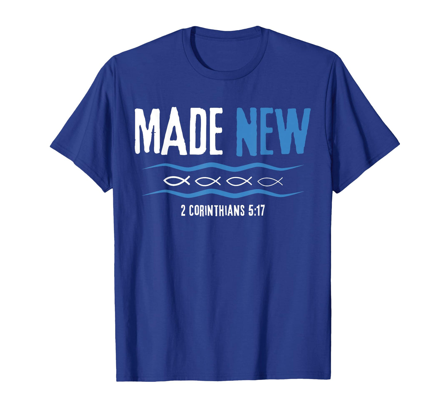 Water Immersion Baptism, BAPTIZED, MADE NEW 2-Cor.5:17 T-Shirt