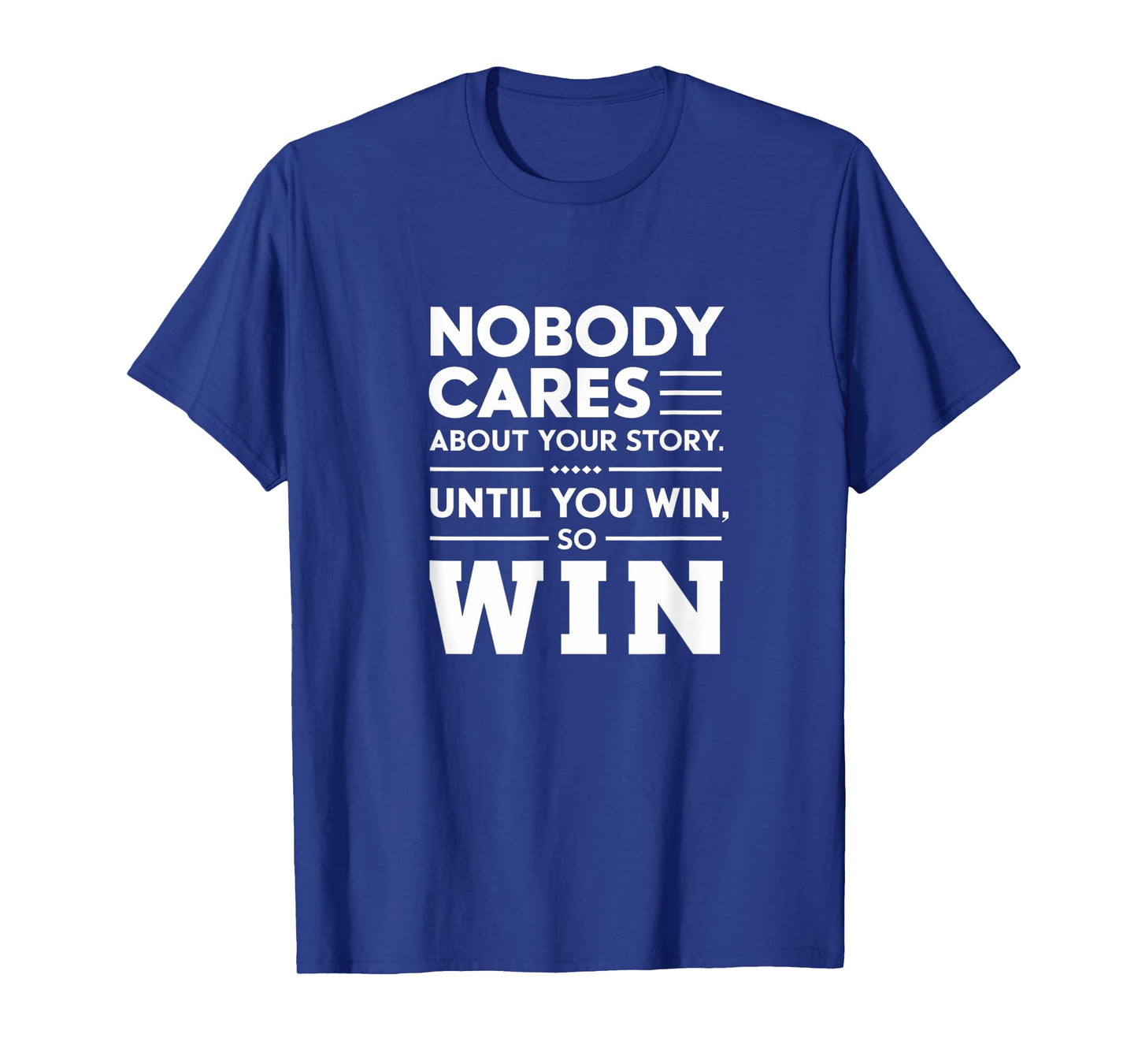 Motivational Winner Quote Nobody Cares Until You Win T-Shirt