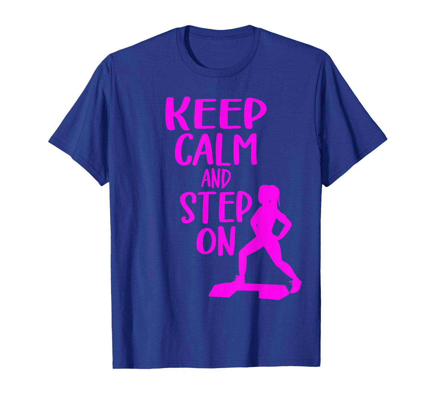 Keep Calm And Step On Aerobic Step Exercise - Step Aerobics T-Shirt