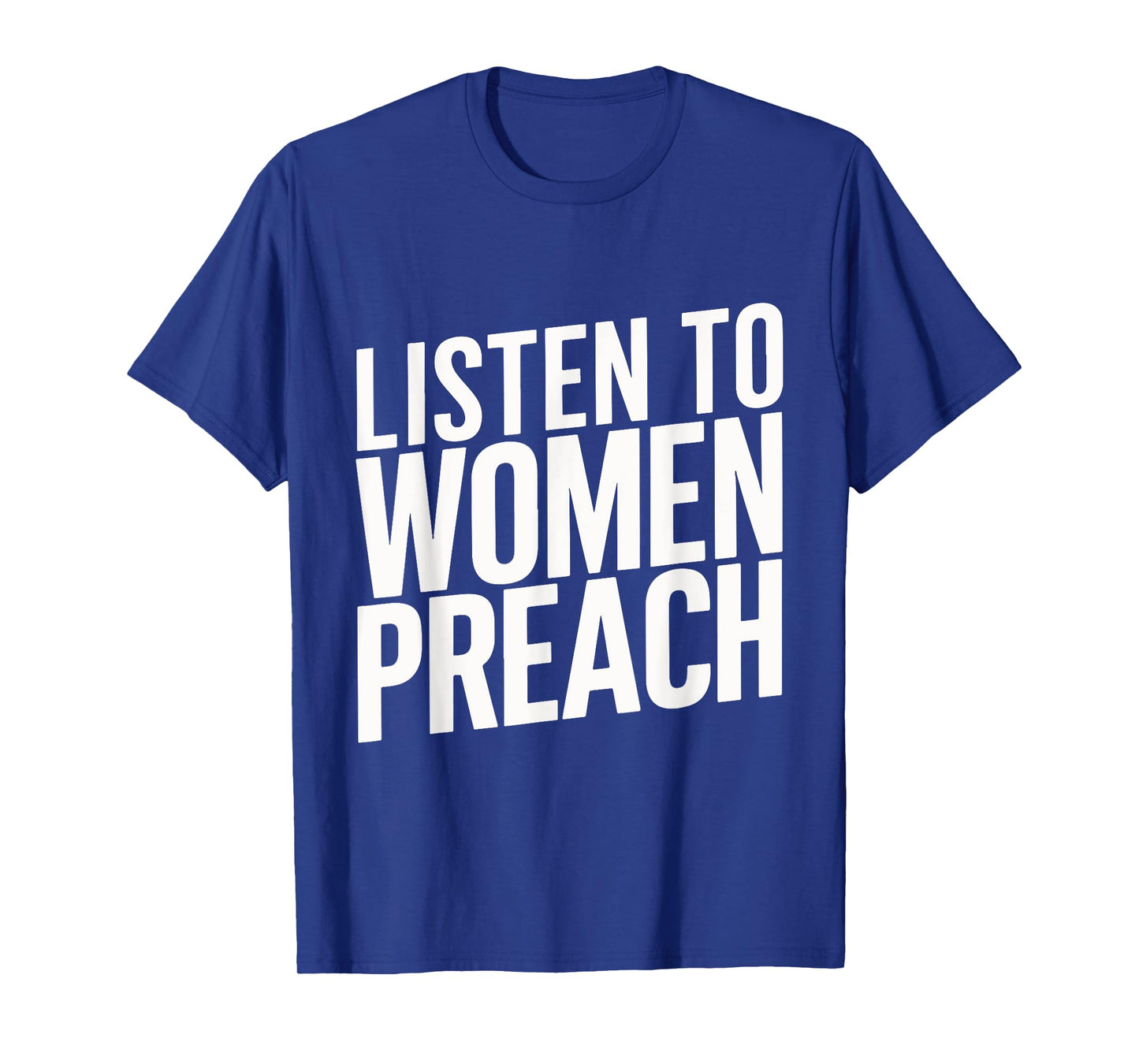 Listen To Women Preach T-Shirt