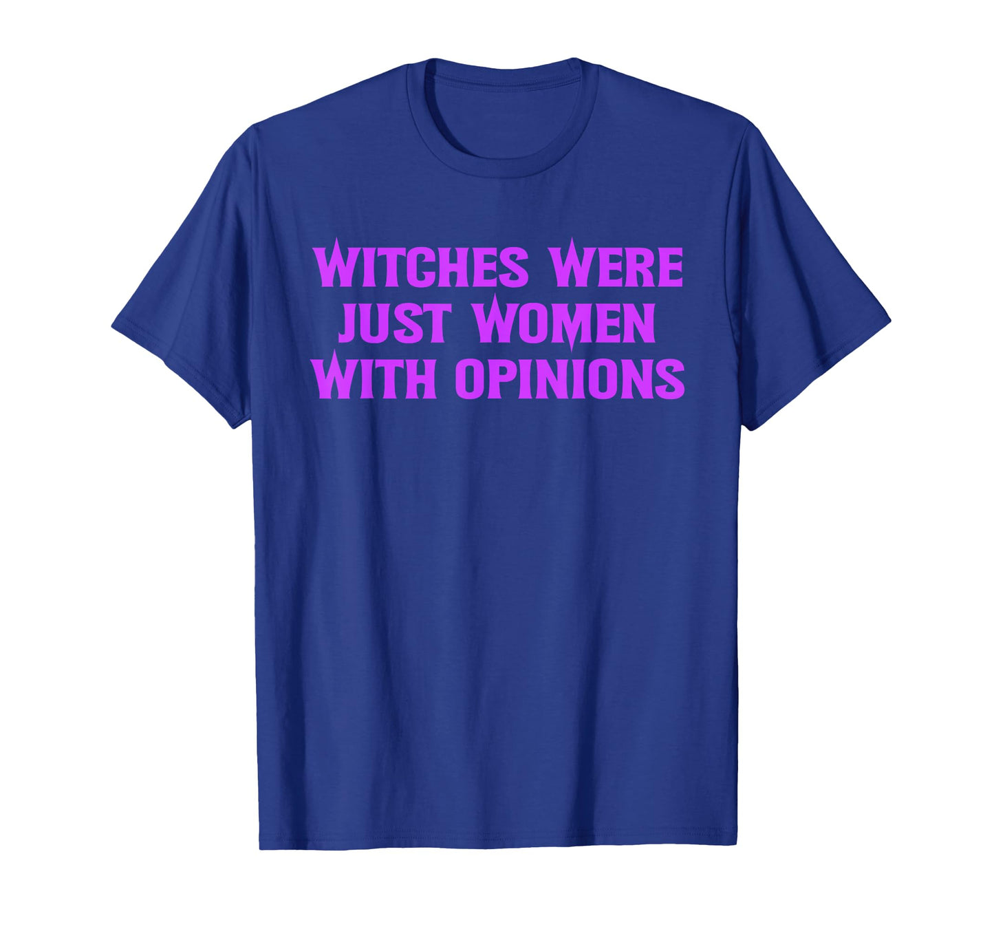 Witches were Just Women with Opinions T-Shirt