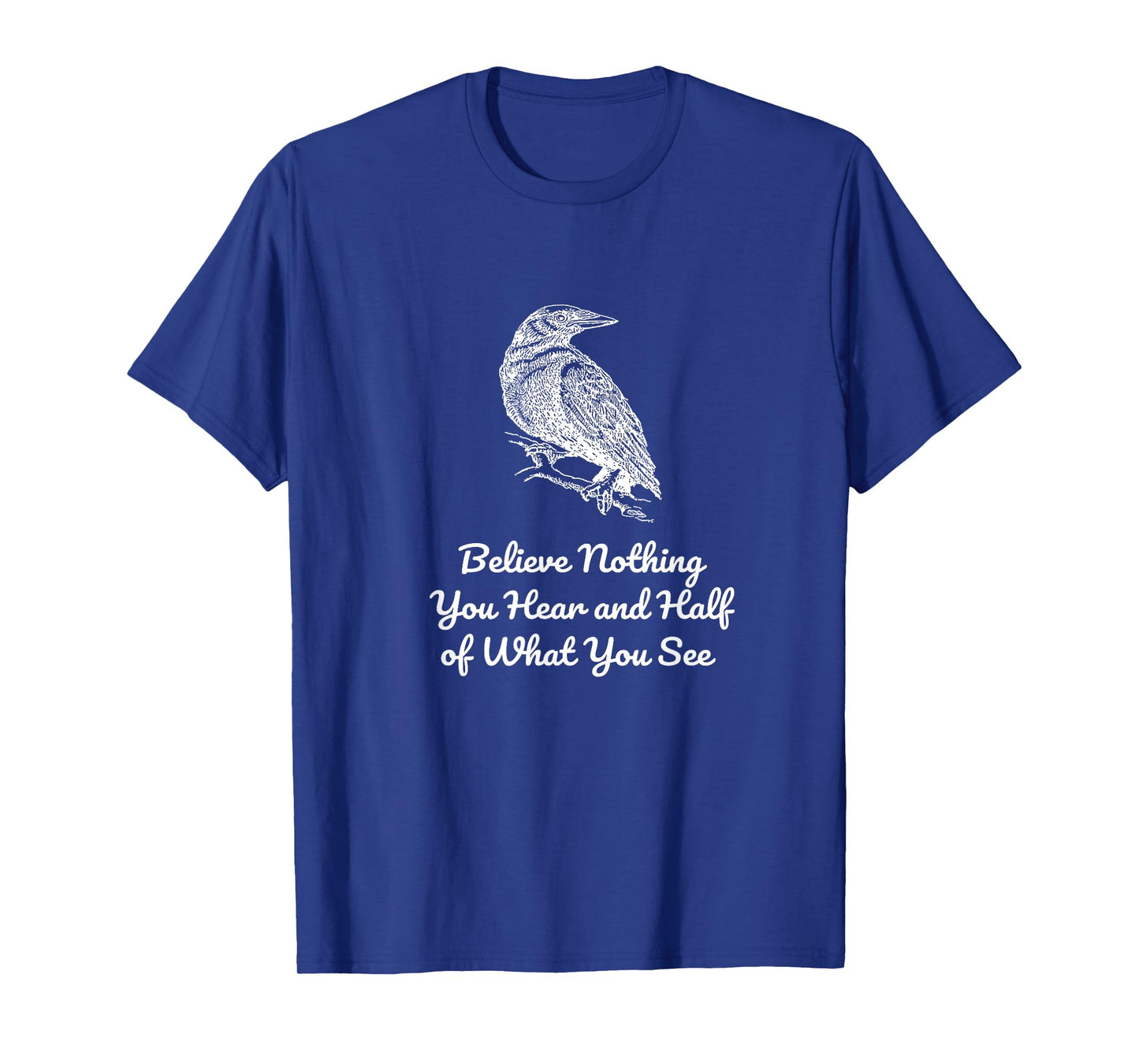 Believe Nothing You Hear and Half of What See Gothics Poet T-Shirt