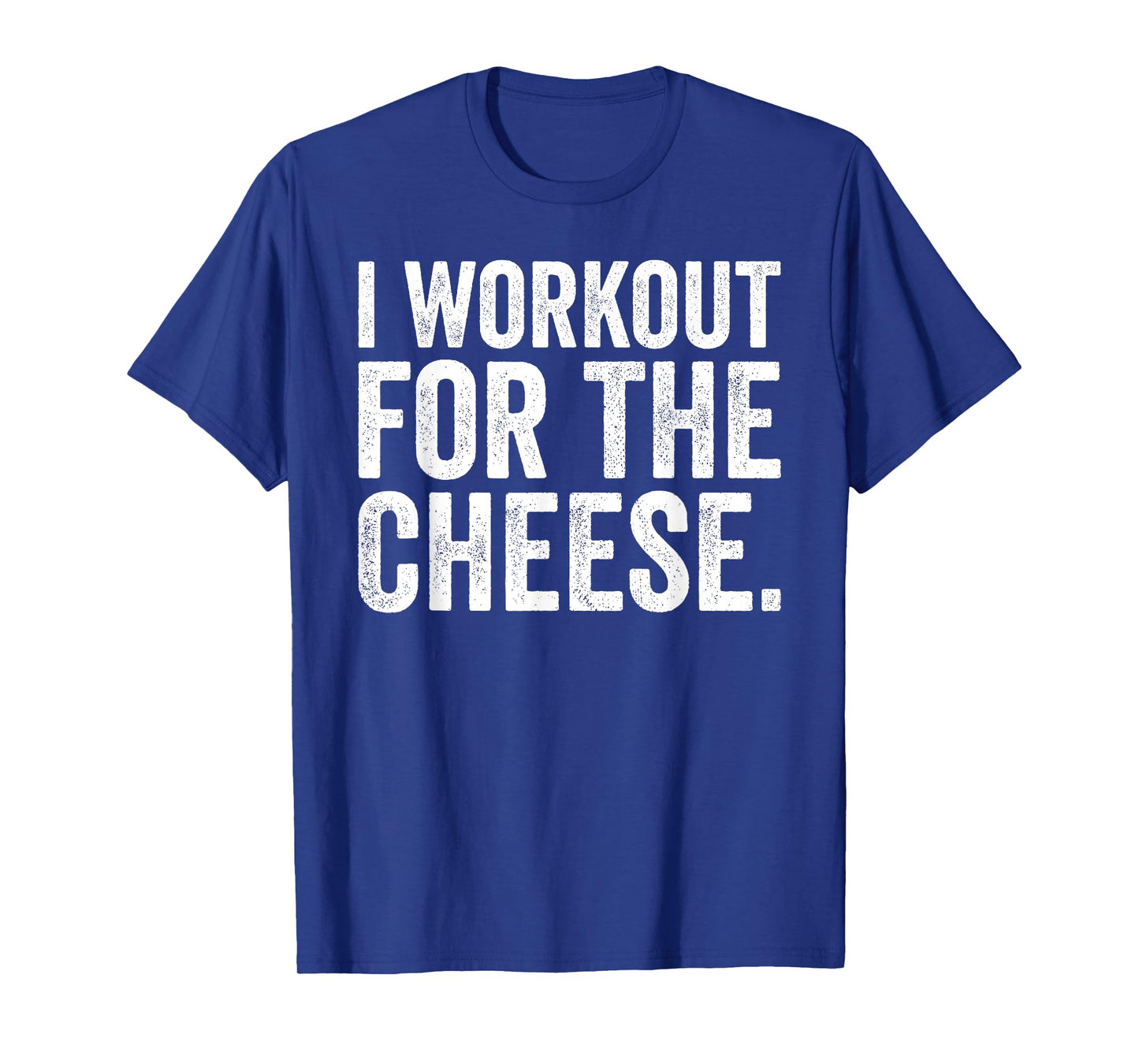 Funny I Workout For The Cheese Joke Gym T-Shirt