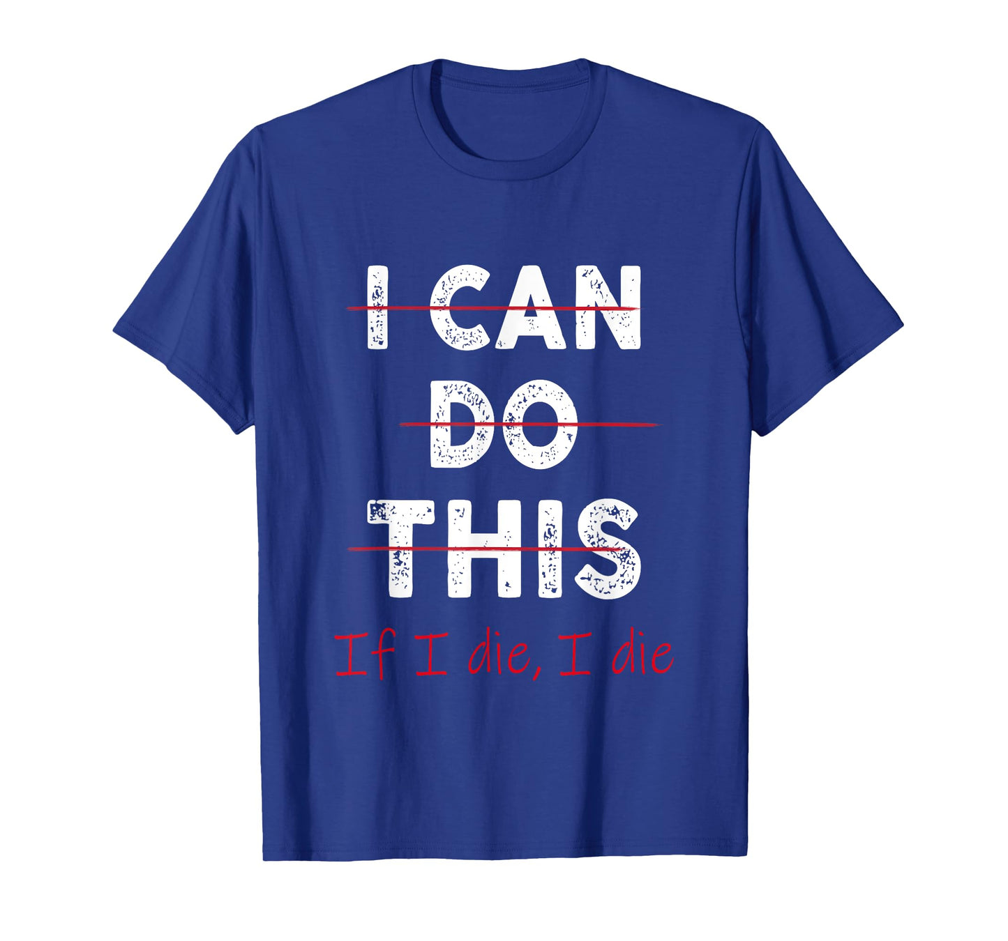 Funny Fitness Workout Gym Lover I Can Do This If I Die T-Shirt