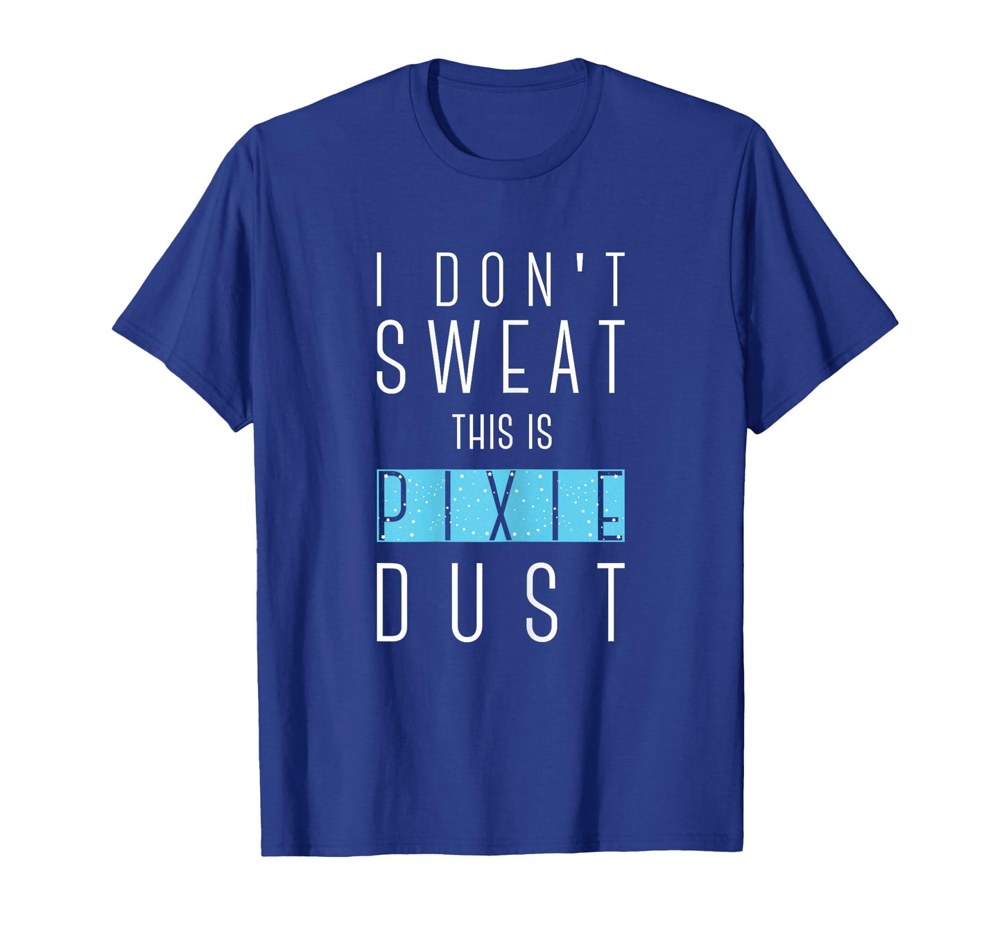 I Don't Sweat This Is Pixie Dust Funny Gym Workout Women Tee T-Shirt