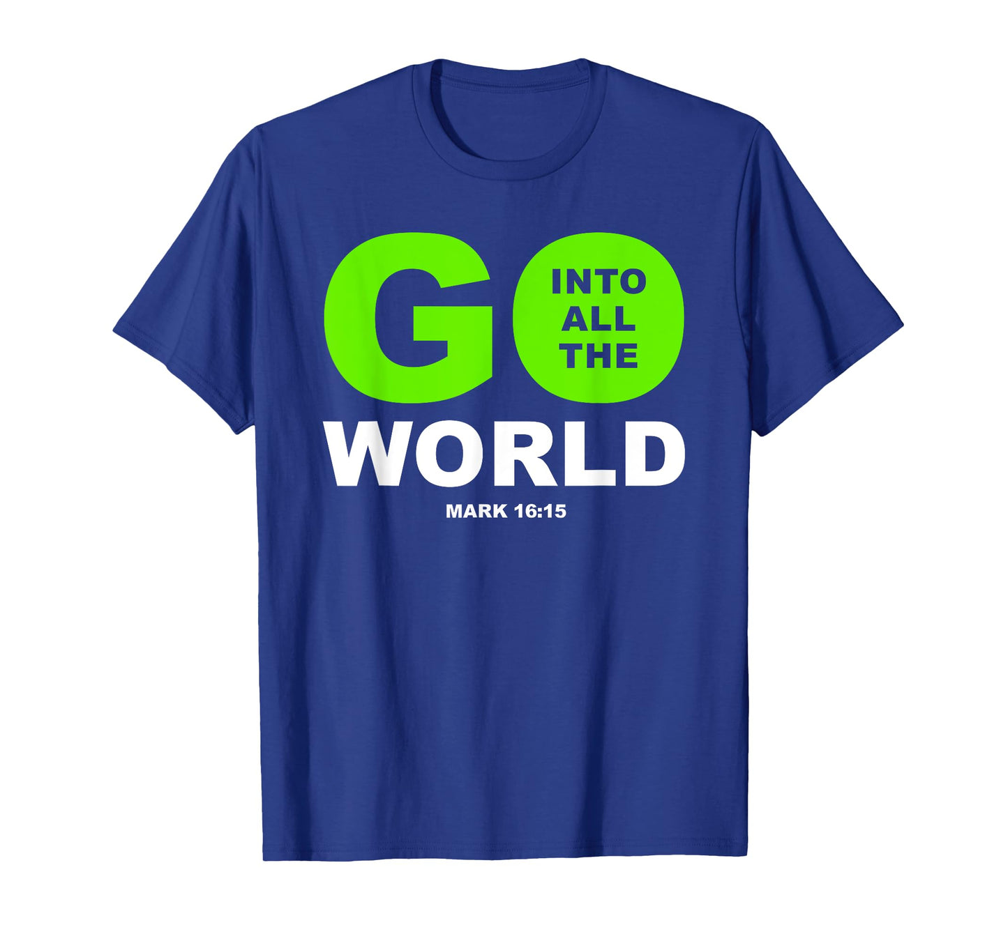 Go Into All The World – Faith Gospel Mark 16:15 Jesus Quote T-Shirt