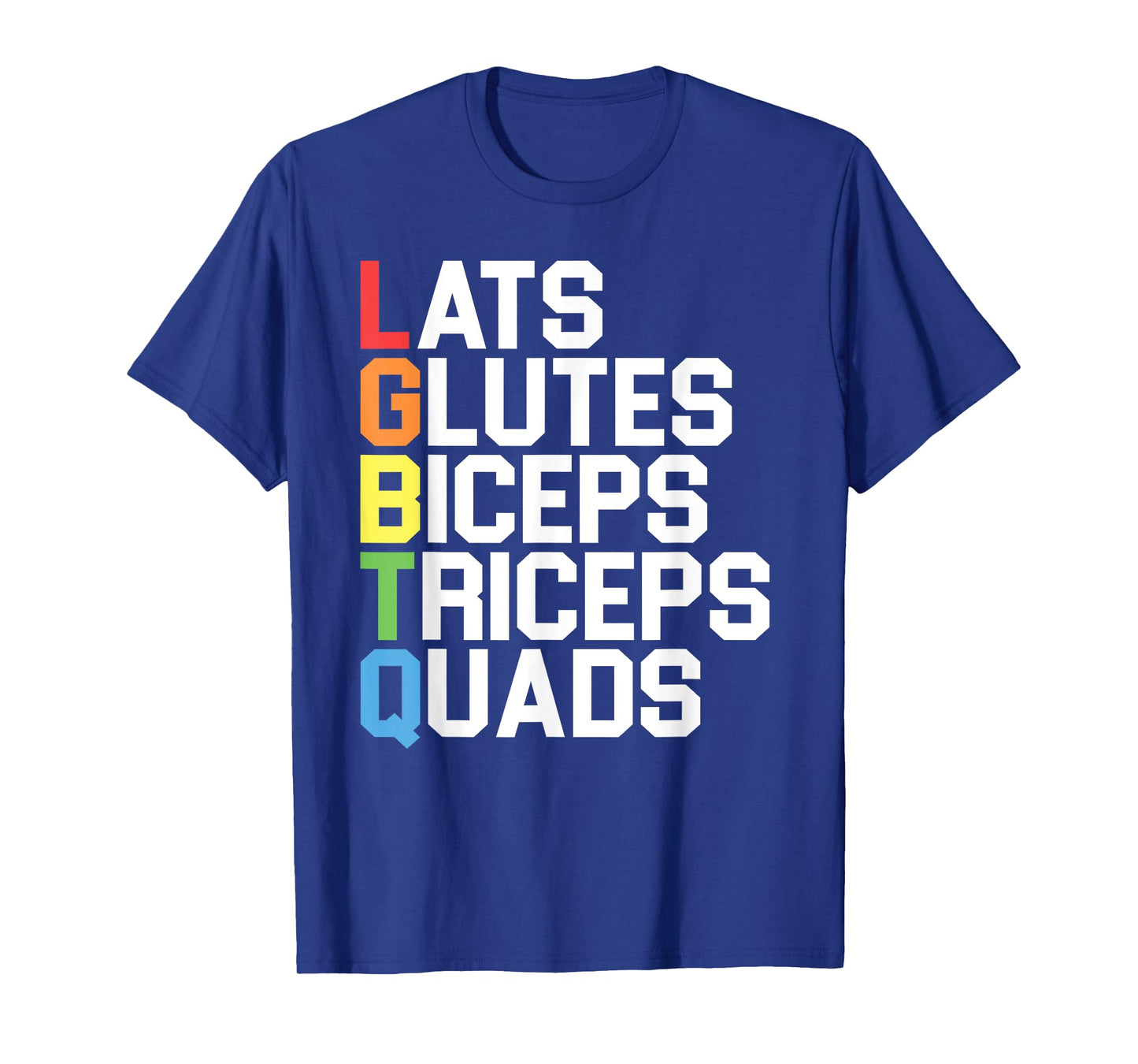 Lats Glutes Biceps Triceps Quads Funny LGBTQ Gym Pride Month T-Shirt