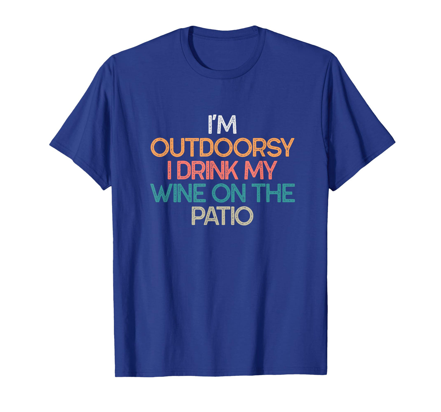 I'm Outdoorsy I Drink My Wine On The Patio Funny Wine Gift T-Shirt