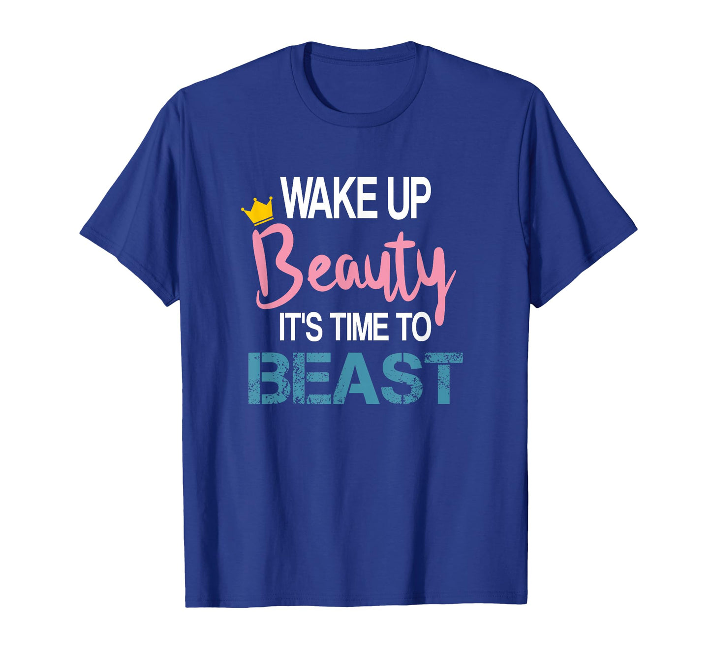 Wake Up Beauty It's Time To Beast Funny Motivational Workout T-Shirt