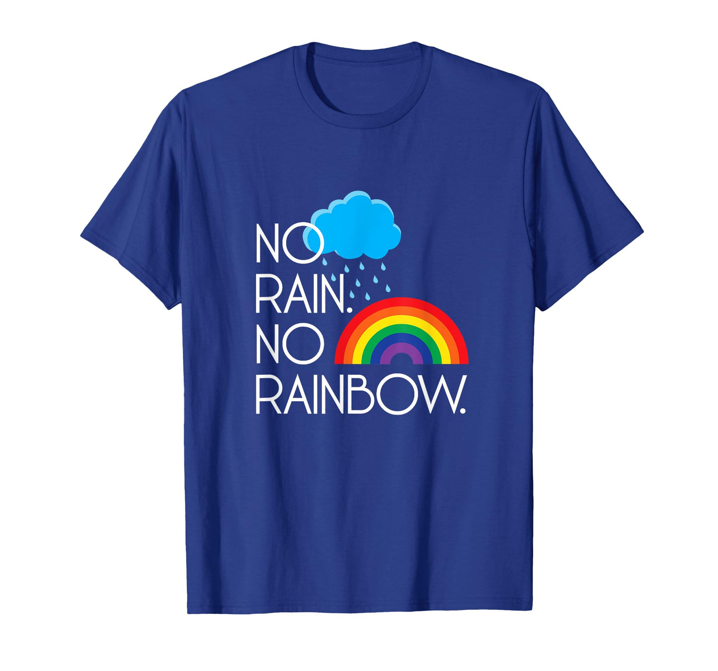 No Rain. No Rainbows. T-Shirt