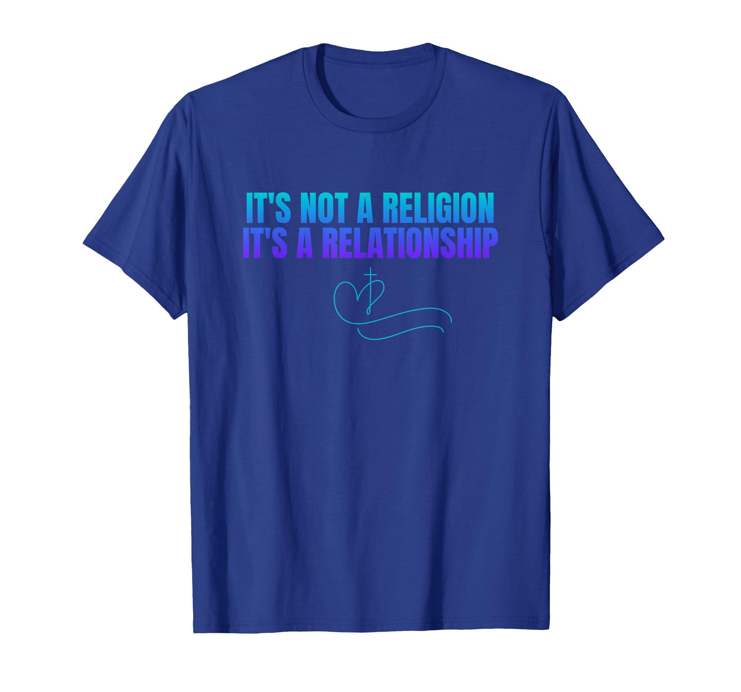 It's Not Religion It's A Relationship Jesus Christ Men Women T-Shirt