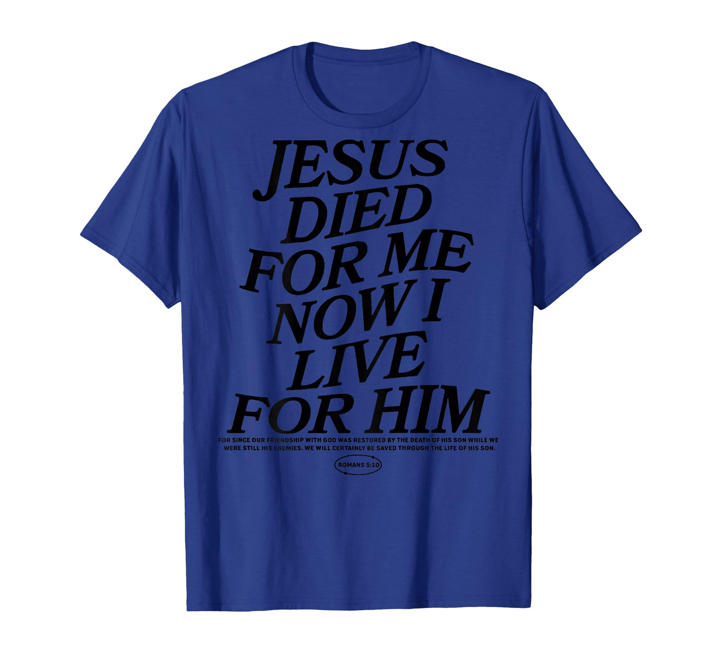 Jesus Died For Me Now I Live For Him (on back) T-Shirt