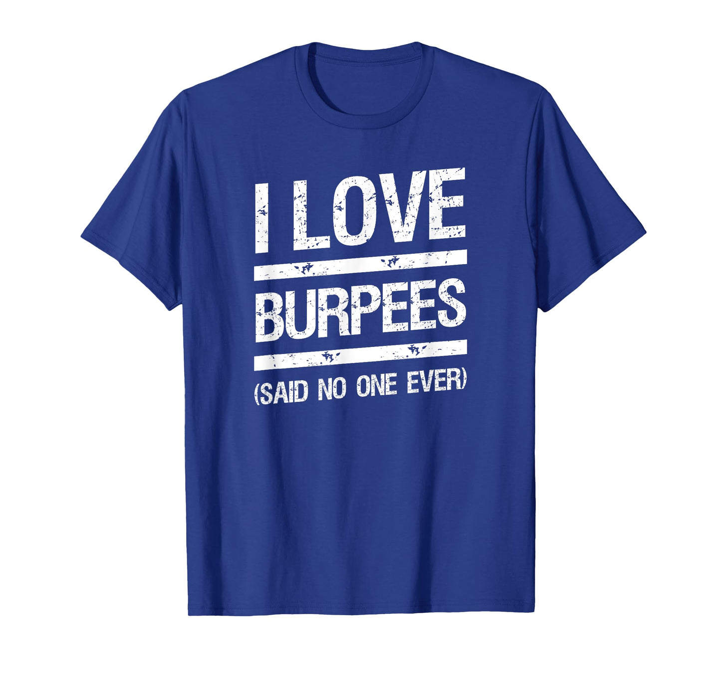 I Love Burpees T-Shirt Said No One Ever T-Shirt