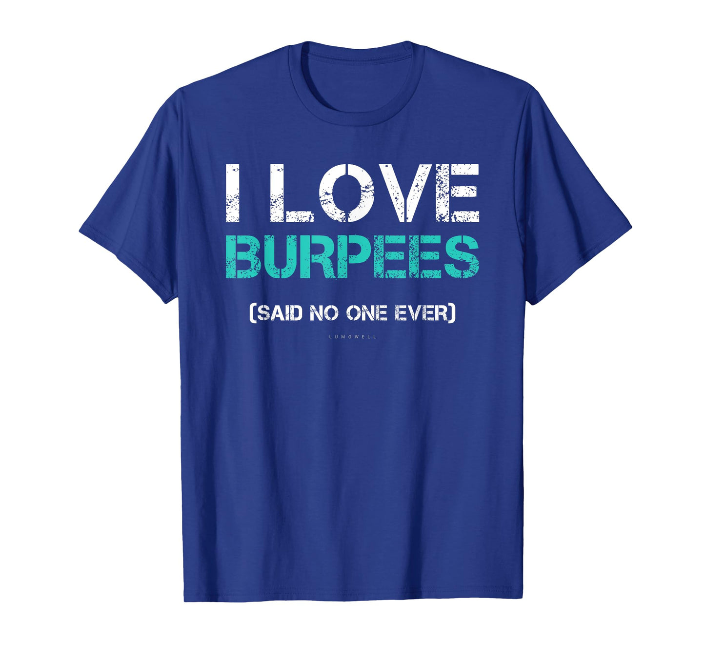 Funny Gym Shirts. I Love Burpees Said No One Ever TShirt T-Shirt