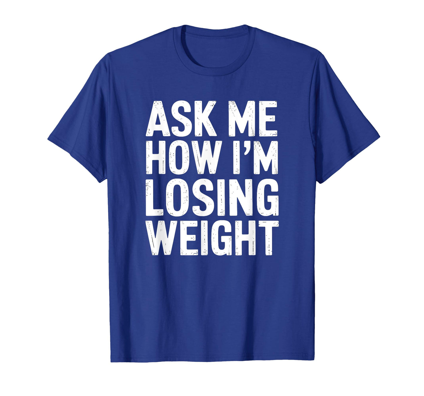 Ask Me How I'm Losing Weight T-Shirt