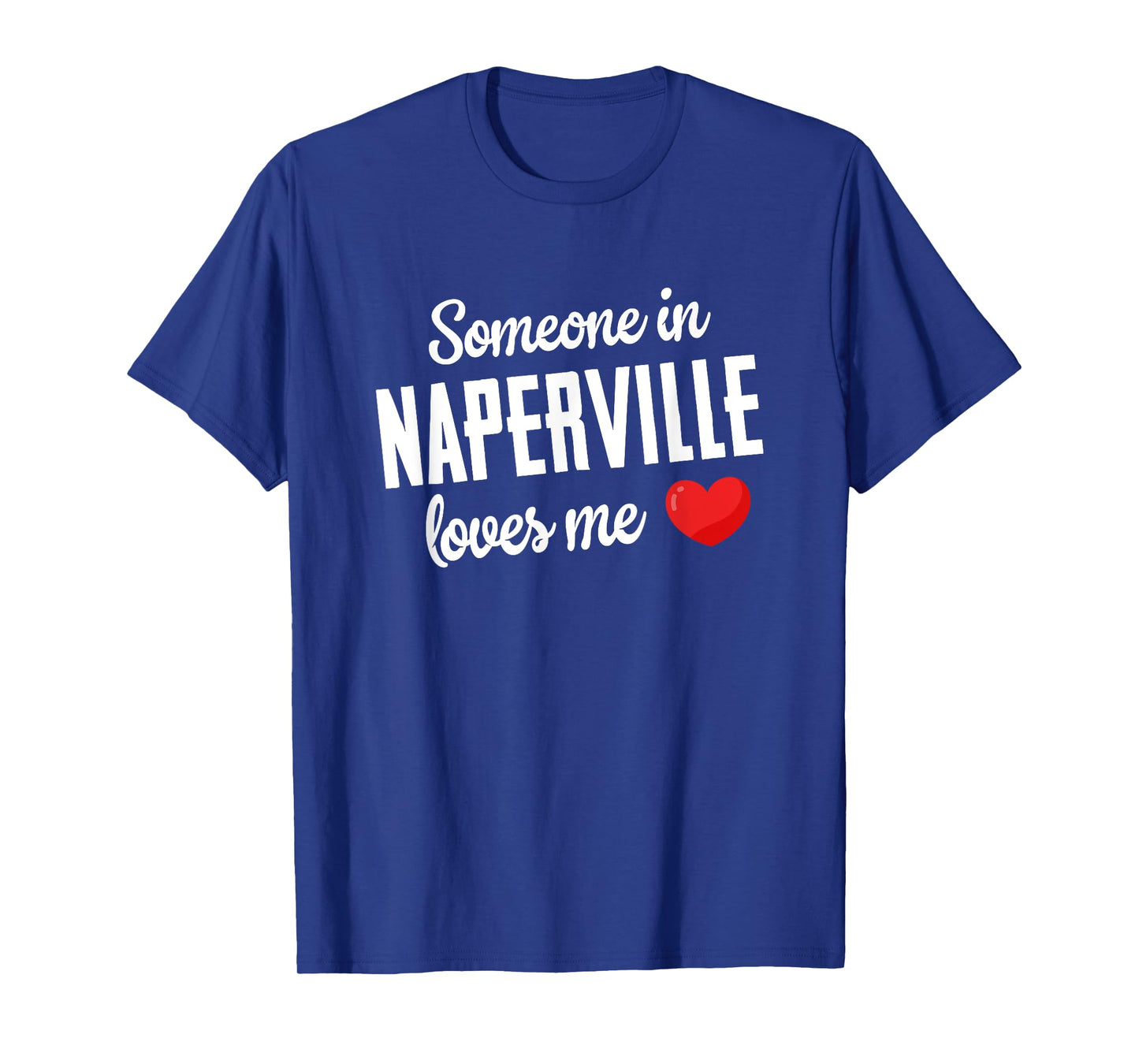 Someone In Naperville Loves Me T-Shirt