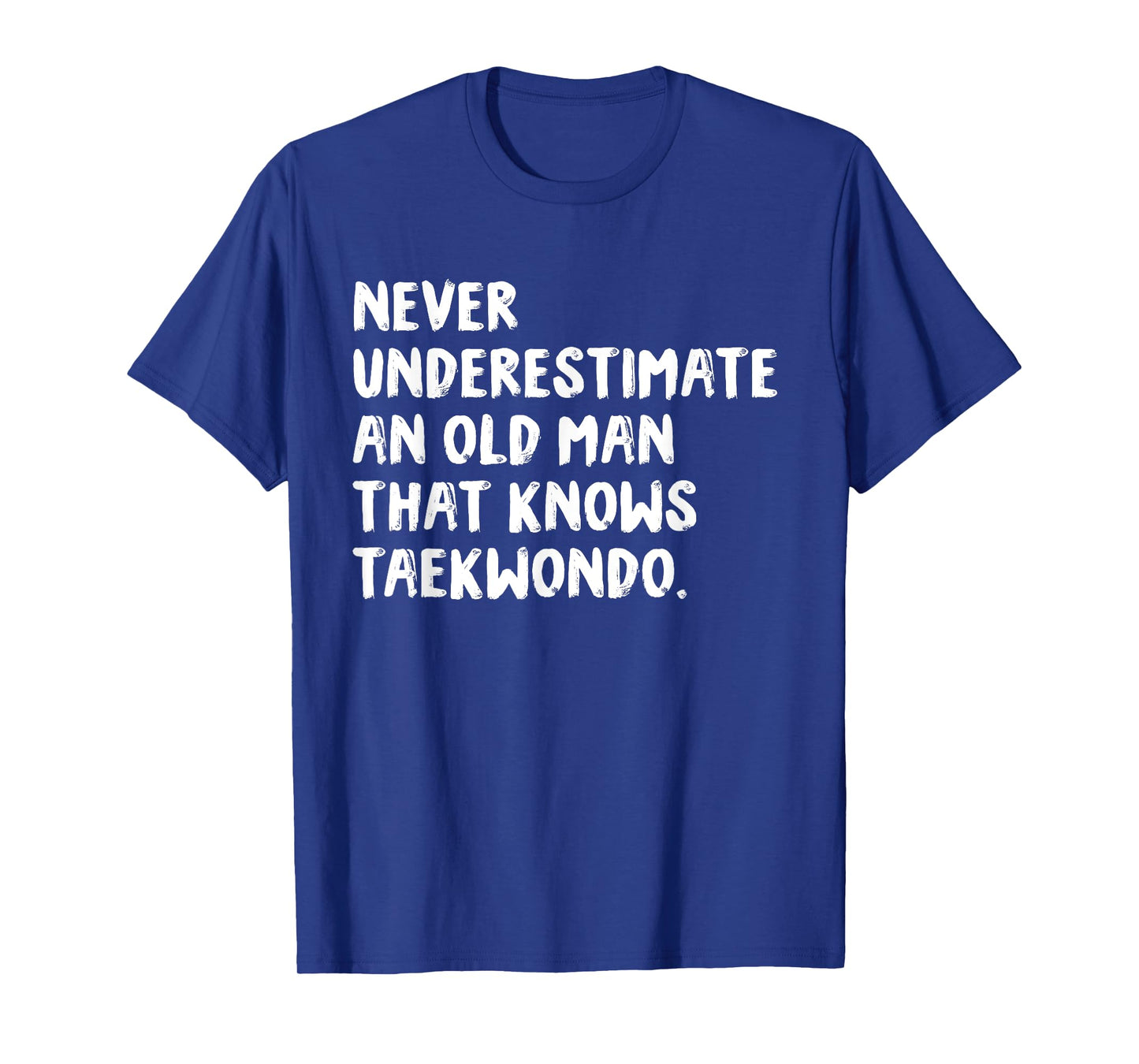 Never Underestimate An Old Man That Knows Taekwondo T-Shirt