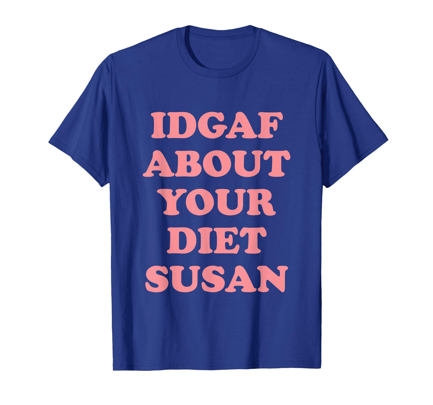 IDGAF About Your Diet Susan Funny Diet T-Shirt