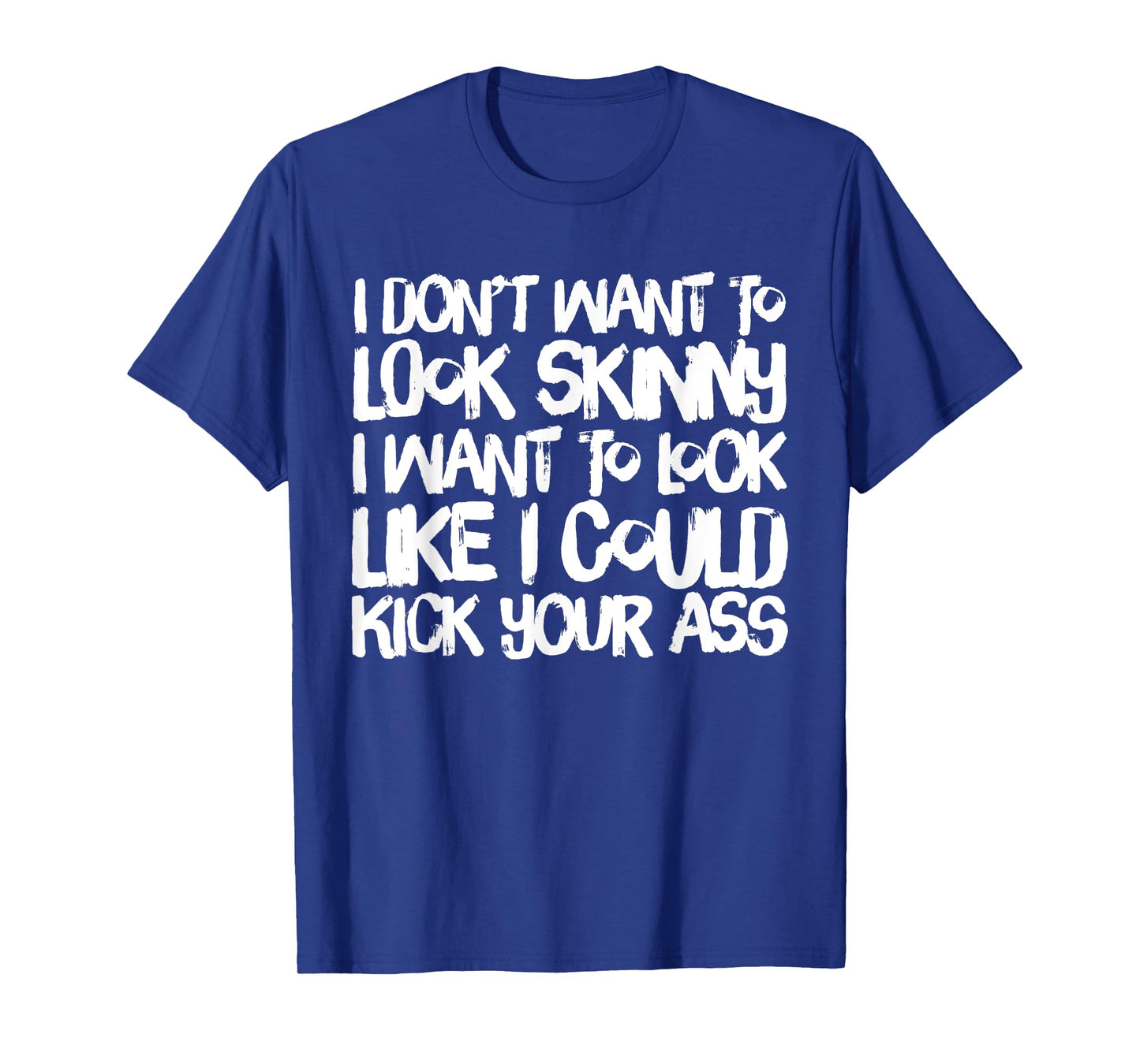 I Don't Want to Look Skinny Funny Workout Gift T-Shirt