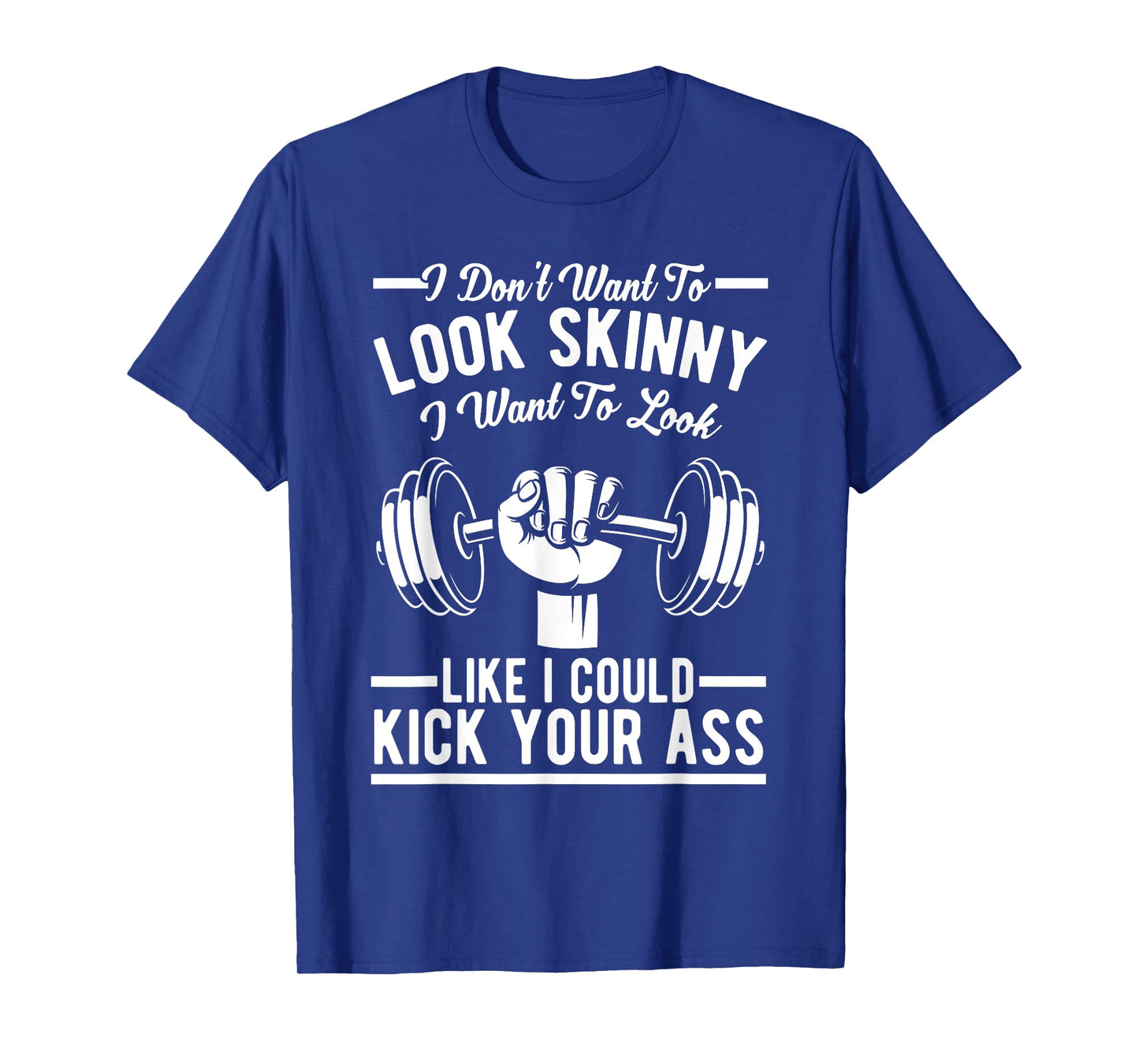 Gym & Workout - I Dont Want To Look Skinny T-Shirt