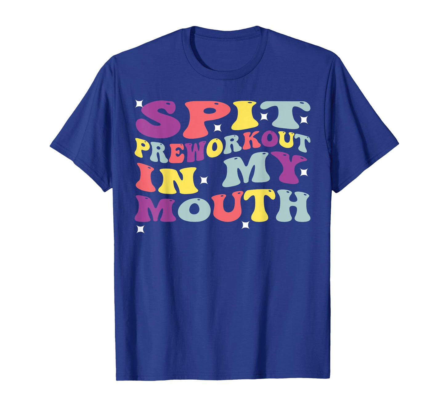 Spit Preworkout In My Mouth Funny Sarcastic Gym T-Shirt
