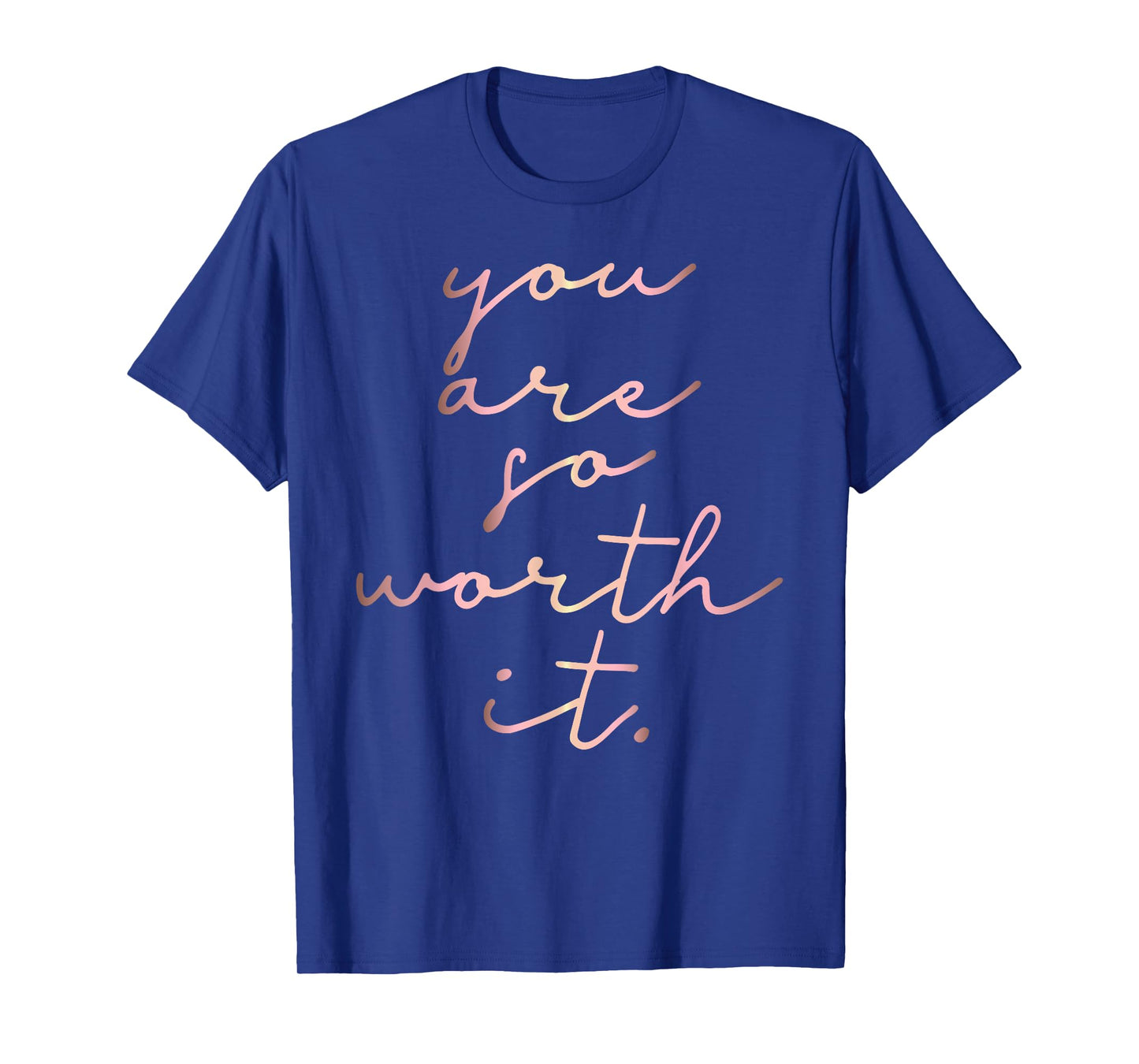 Rose gold You Are So Worth It. inspirational T-shirt T-Shirt