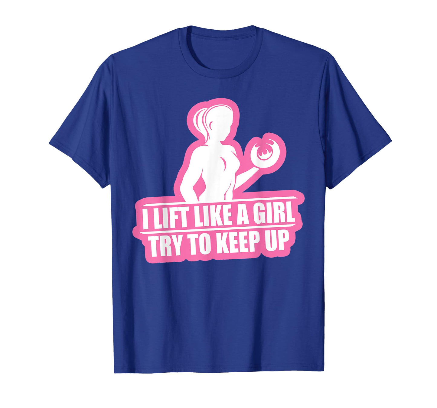 I Lift Like A Girl Try To Keep Up Weightlifting Workout Tee T-Shirt