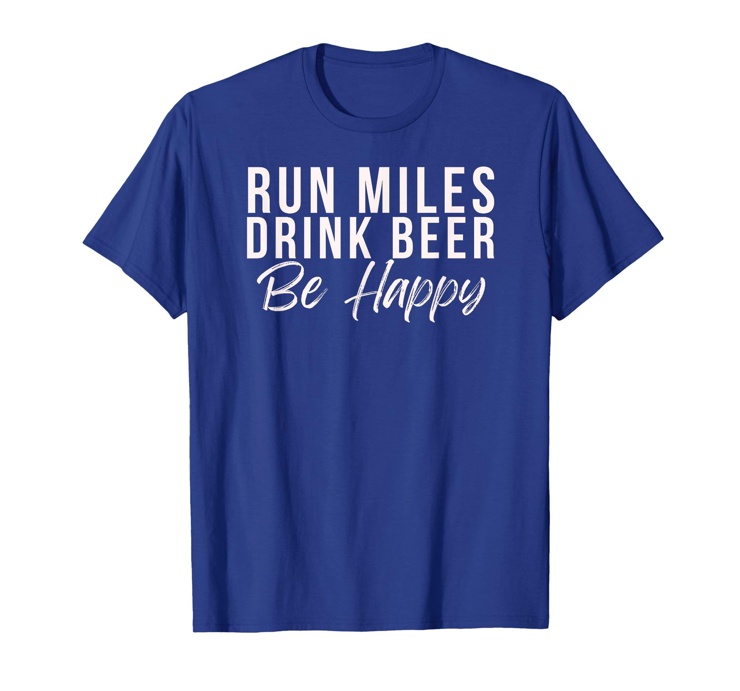 Run miles Drink Beer Be happy cute runner running phrase T-Shirt