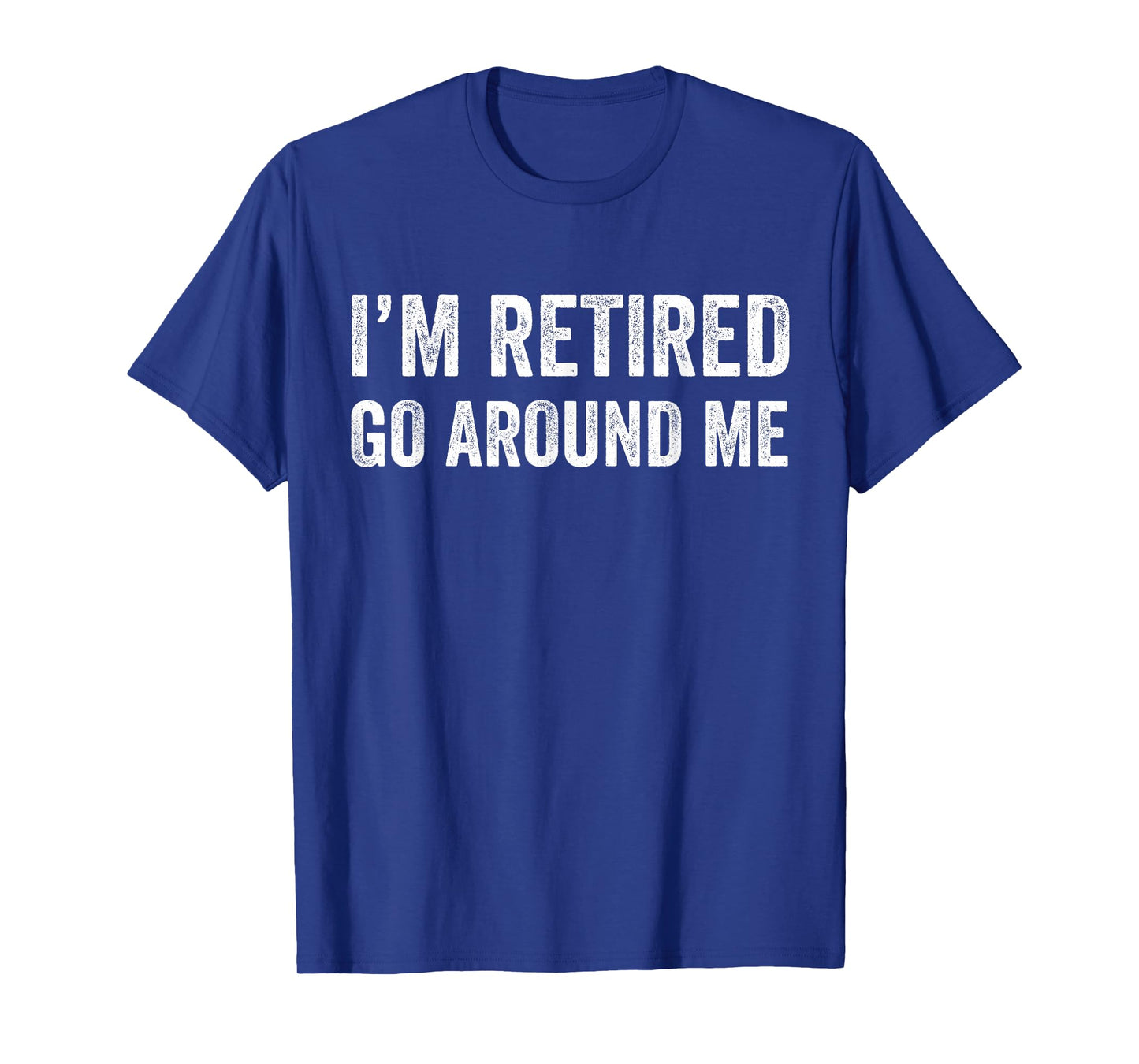I'm Retired Go Around Me T-Shirt