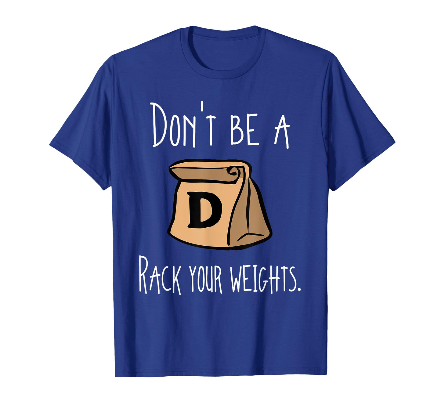Funny Workout Shirt Don't Be A Douchebag Rack Your Weights T-Shirt