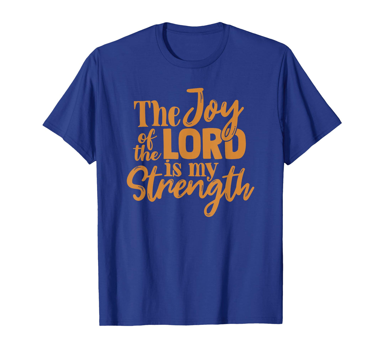 The Joy Of The Lord Is My Strength T-Shirt