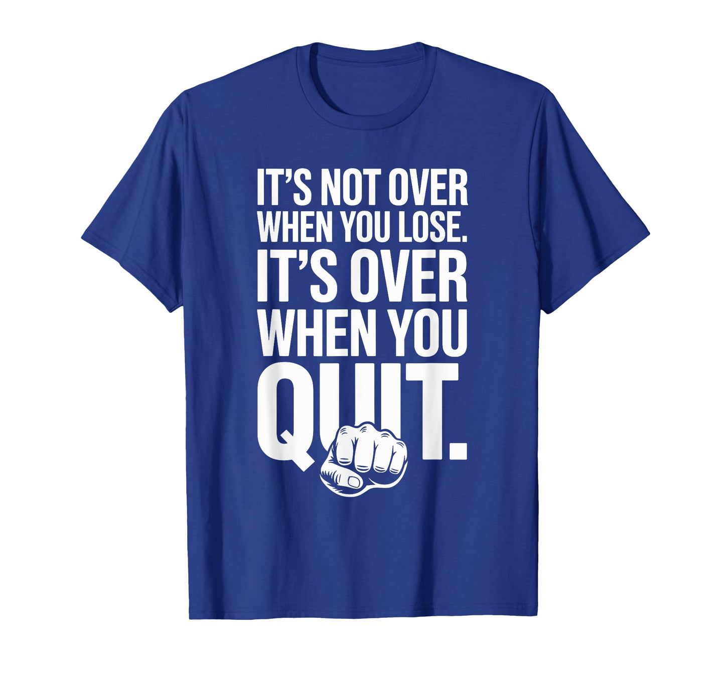 It's Not Over When You Lose Never Give Fitness Up Motivation T-Shirt