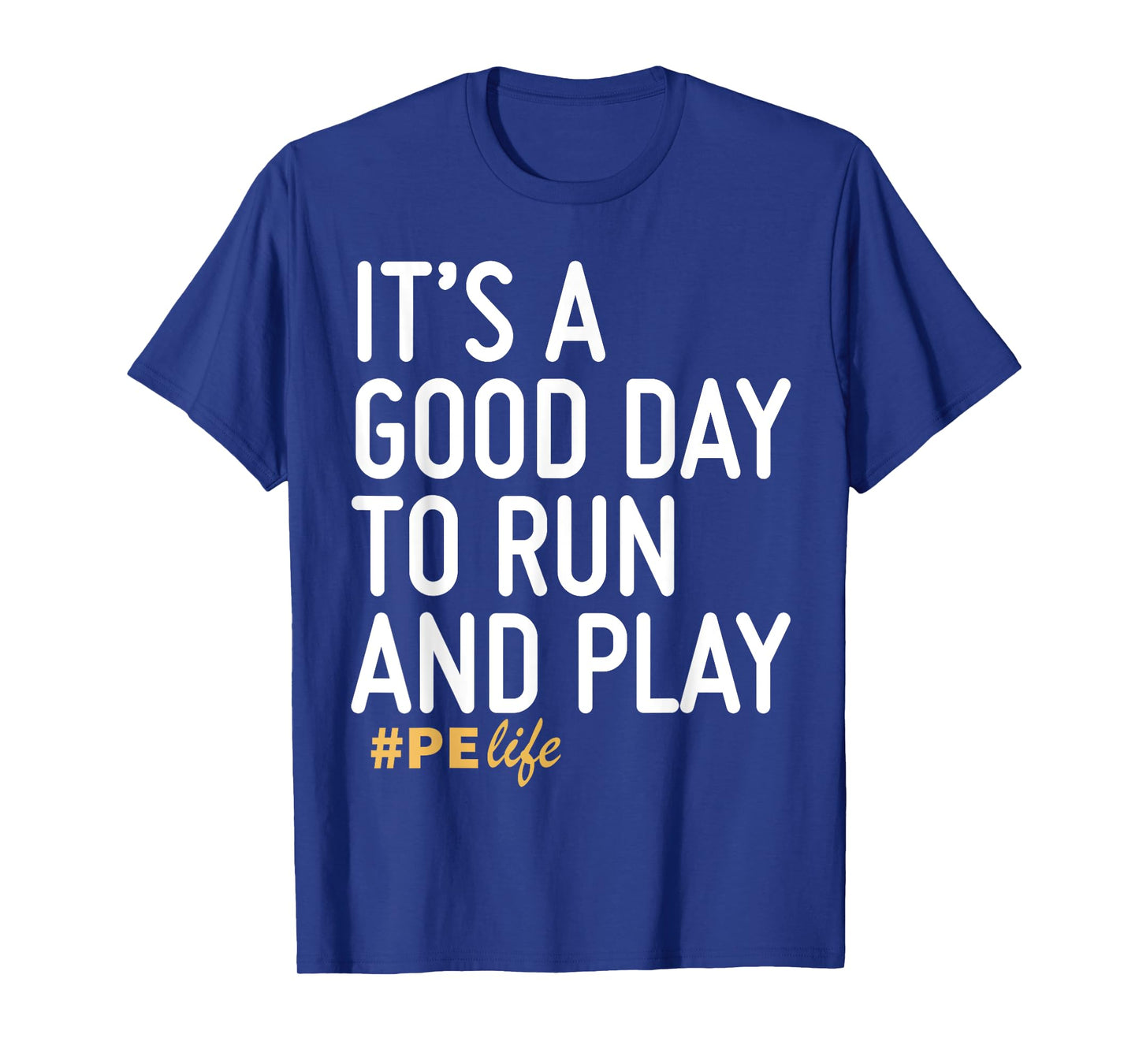 It's A Good Day To Run And Play PE Life T-Shirt
