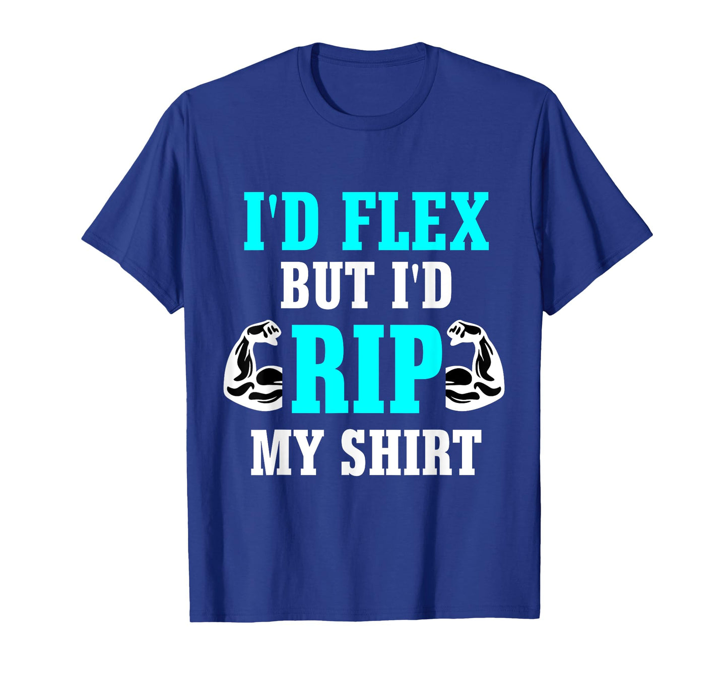 I'd Flex But I'd Rip My Shirt Body Building T-Shirt T-Shirt
