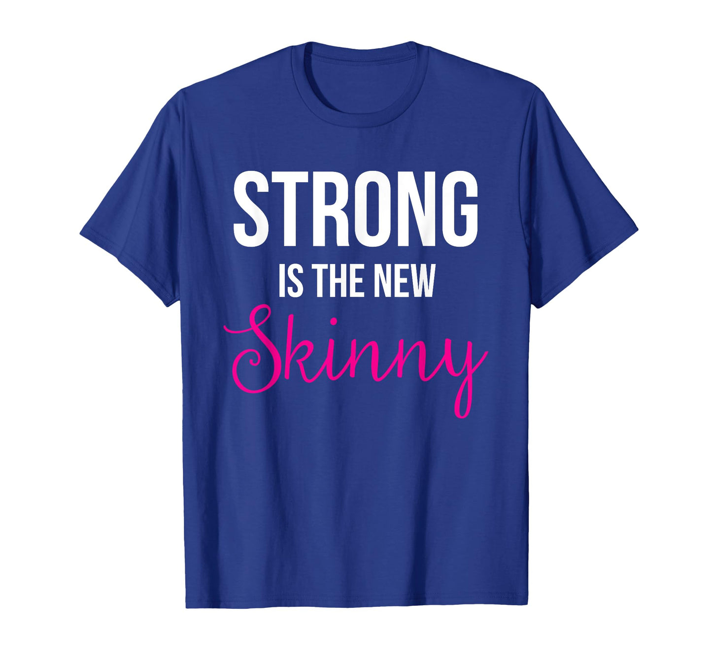 Strong is the new Skinny Cute Workout T-Shirt T-Shirt