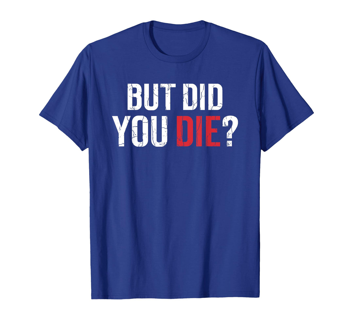 But Did You Die Funny Personal Trainer Fitness Gym Graphic T-Shirt