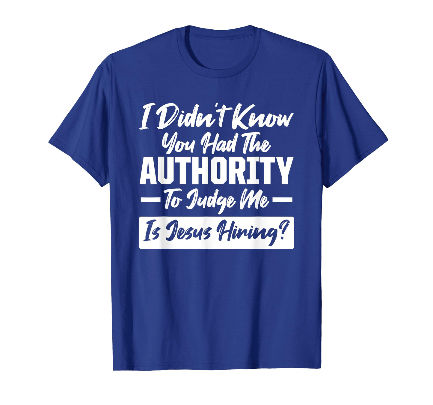 I didn't know you had the Authority Only Jesus can Judge Me T-Shirt