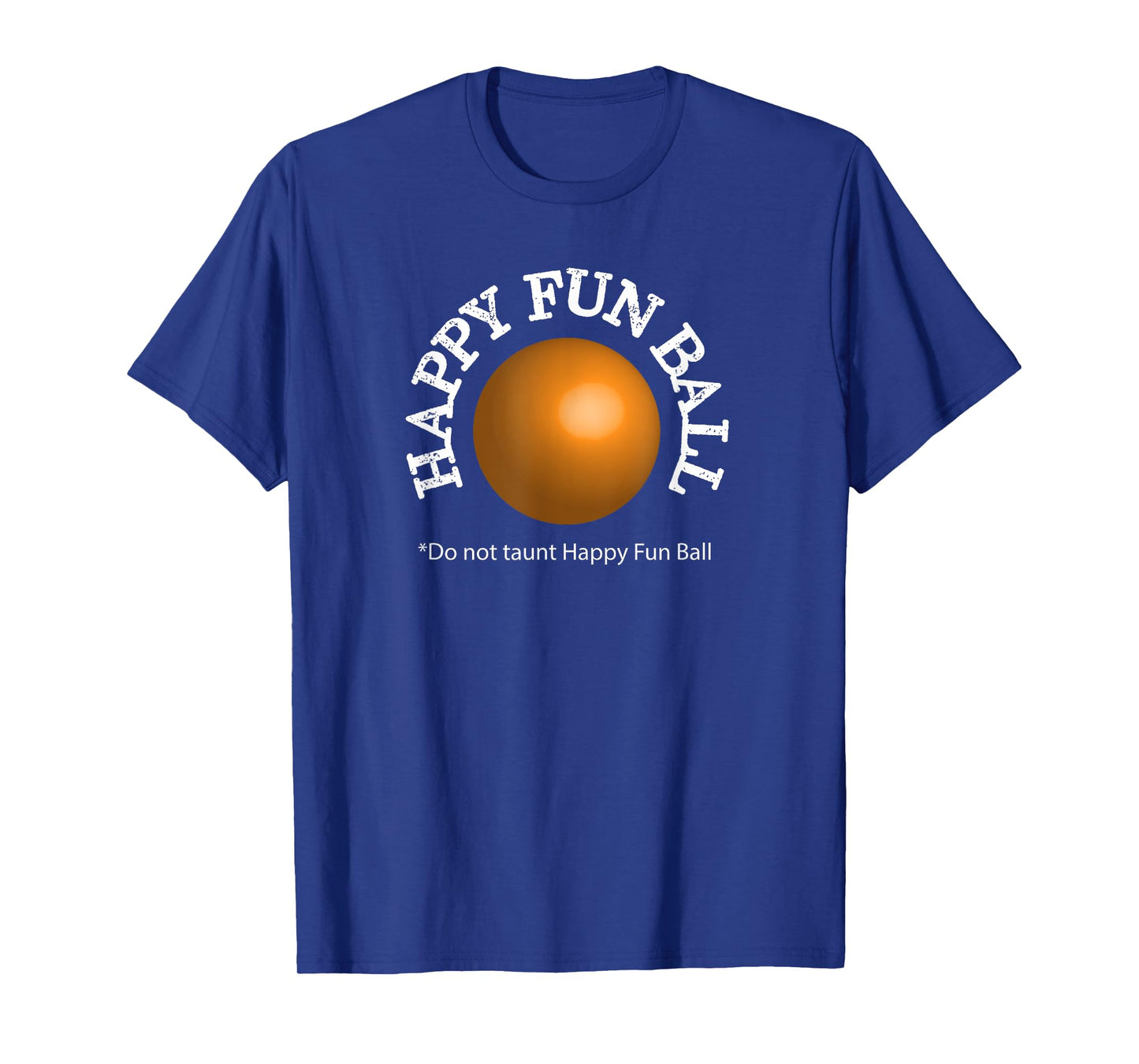 Do not taunt Happy Fun Ball Funny T-shirt T-Shirt