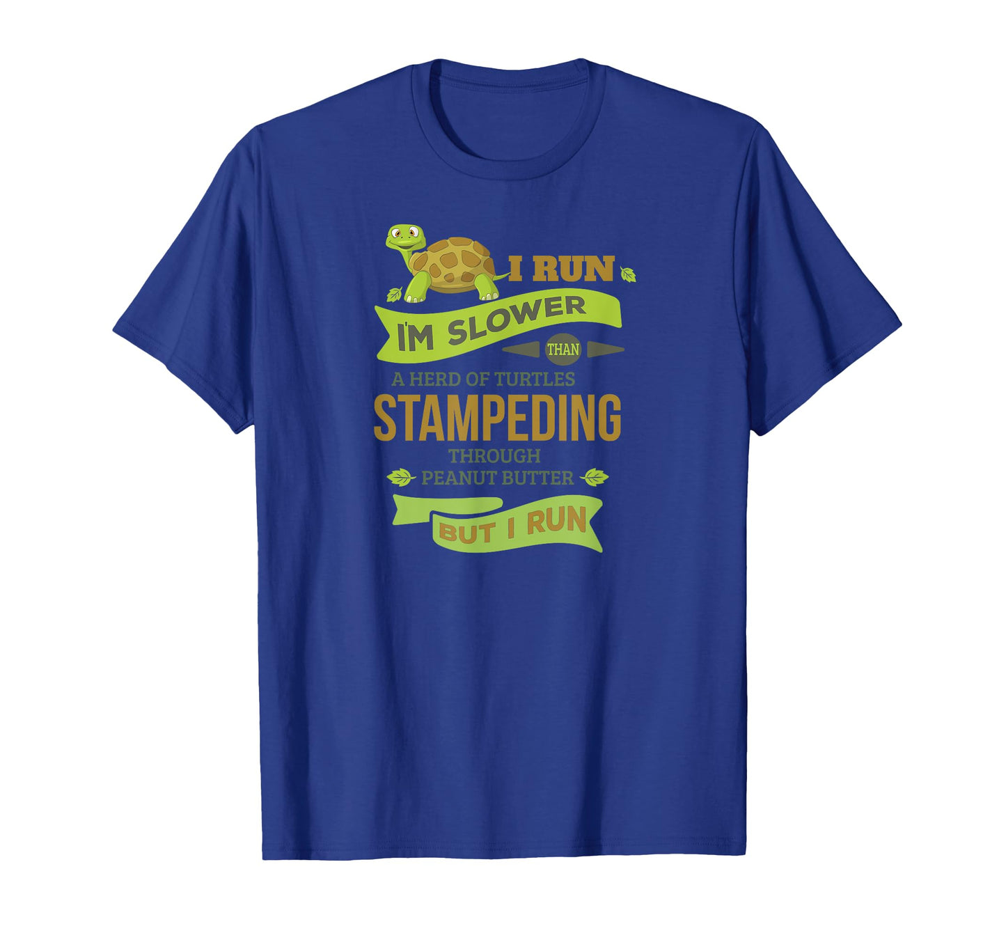 Run Slower Than A Herd Of Turtles- But I Run TShirt Cute Gym T-Shirt