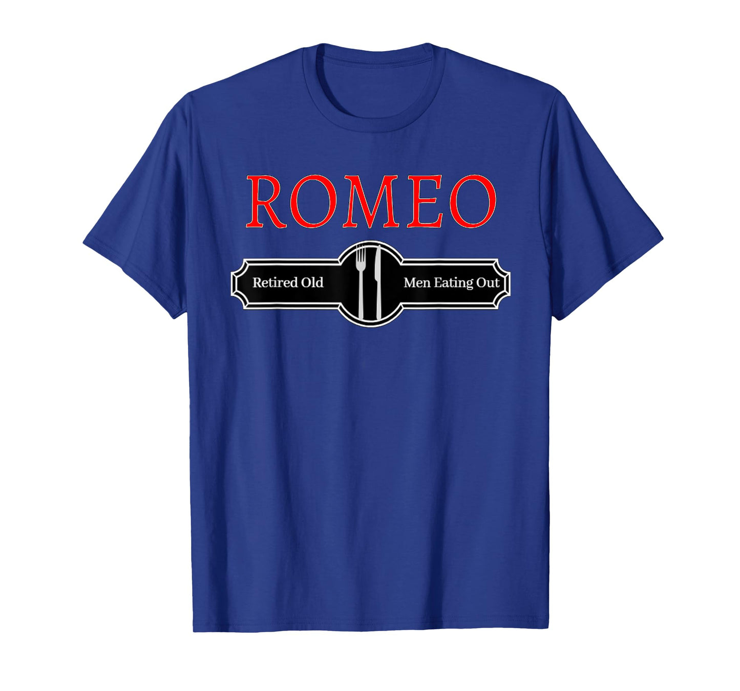 Retired Old Men Eating Out Funny ROMEO Quote T-Shirt
