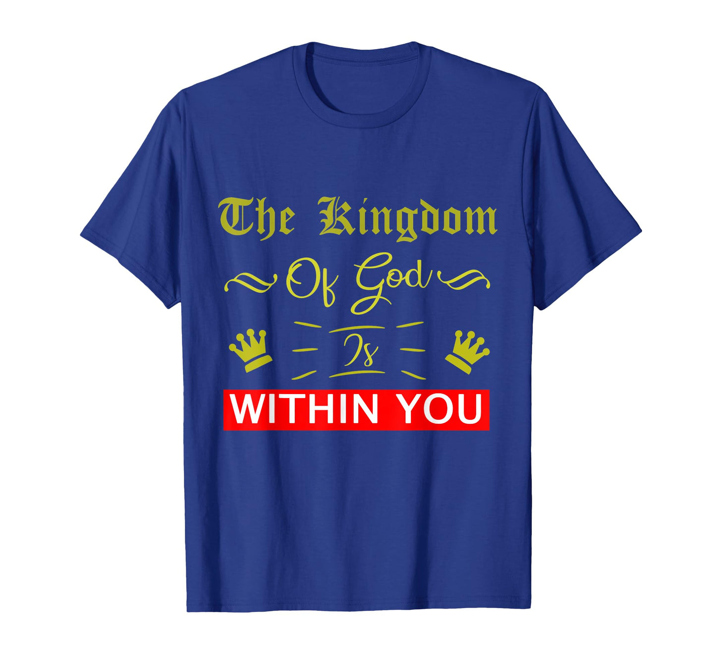 The Kingdom Of God Is Within You Luke 17:21 Bible Jesus T-Shirt