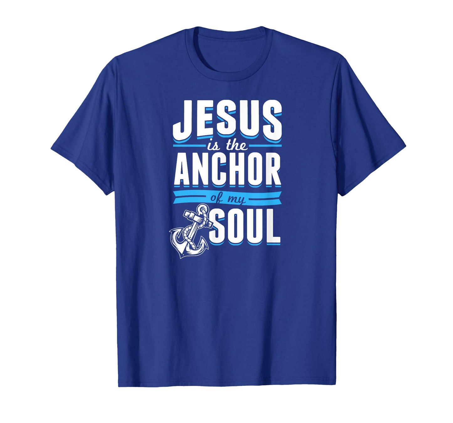 Jesus Is the Anchor Of My Soul Bible Christian Boat Sailor T-Shirt