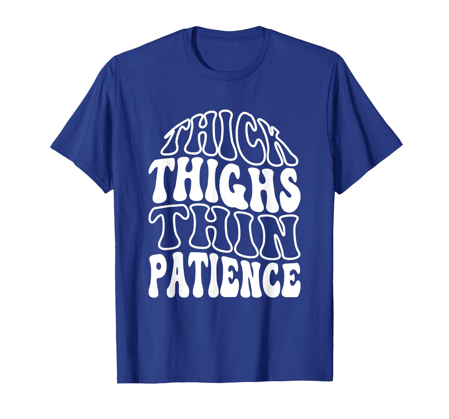 Thick Thighs Thin Patience T-Shirt