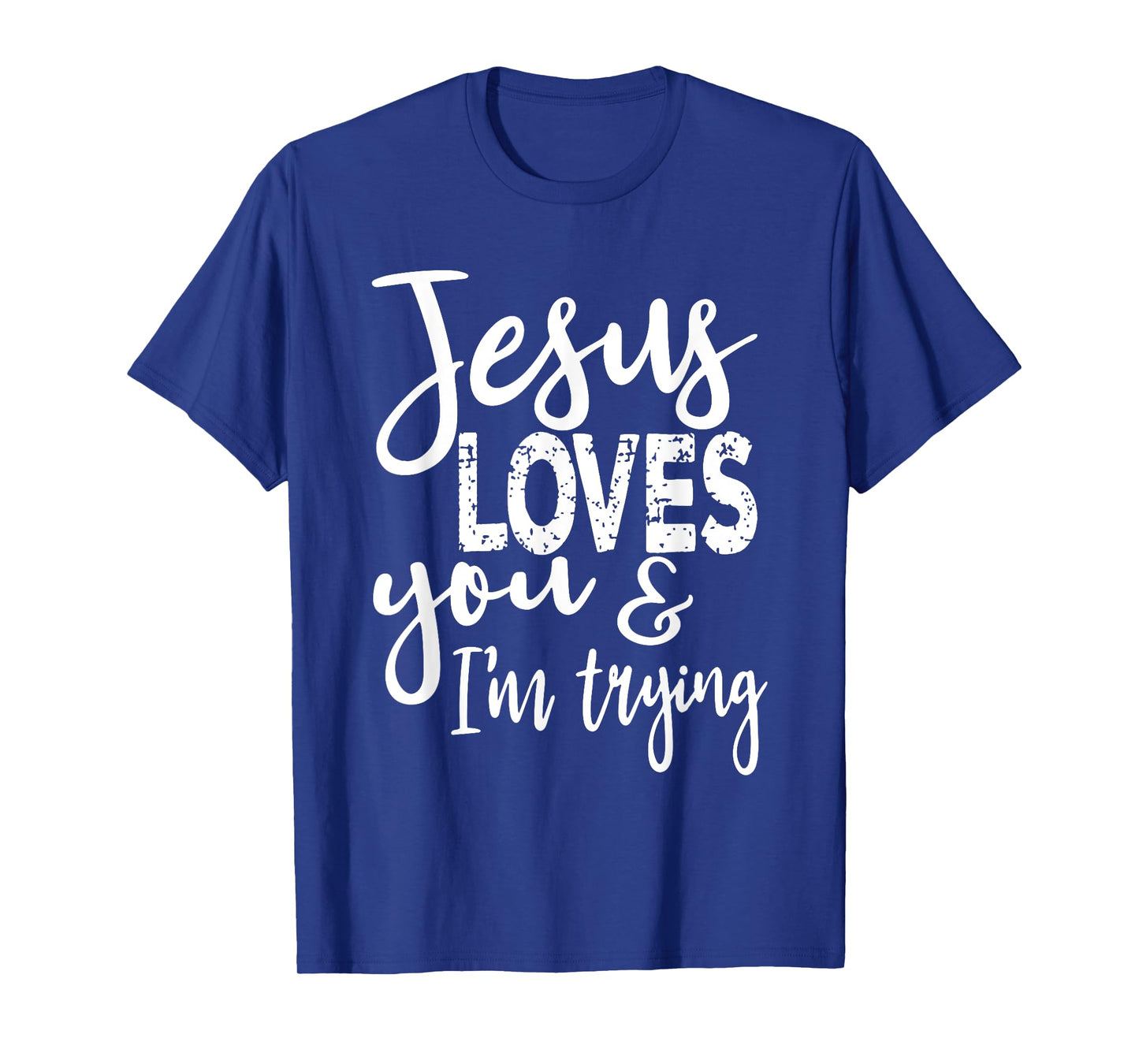 Jesus Loves You & I'm Trying T-Shirt