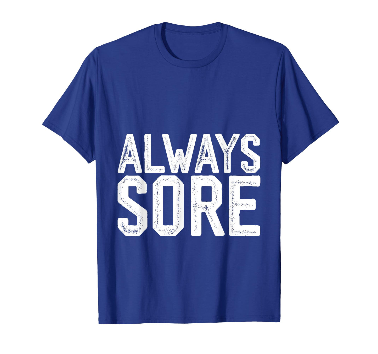 Always Sore -- T-Shirt