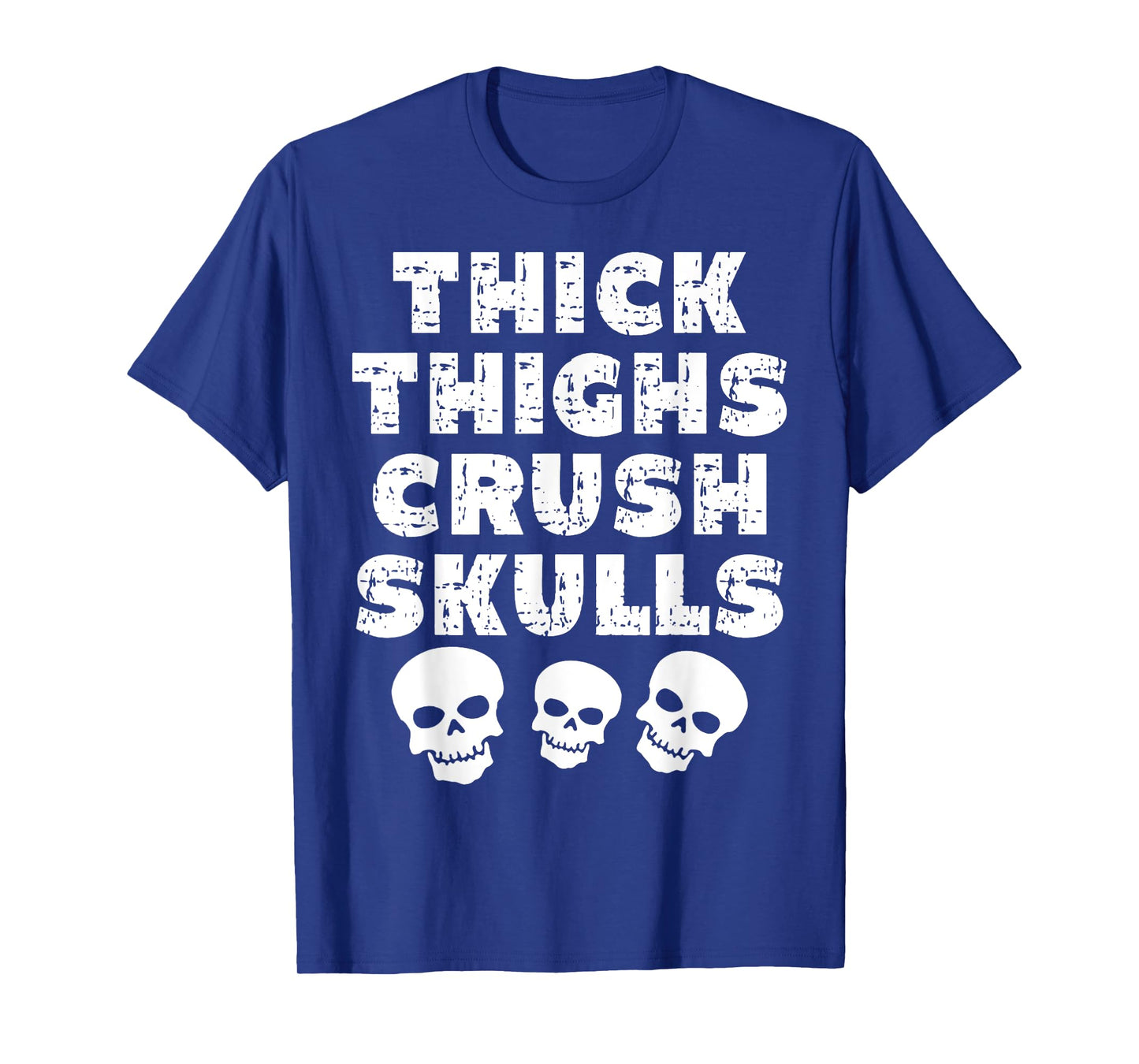Thick Skulls Funny Gym Motivation Thighs Crush T-Shirt