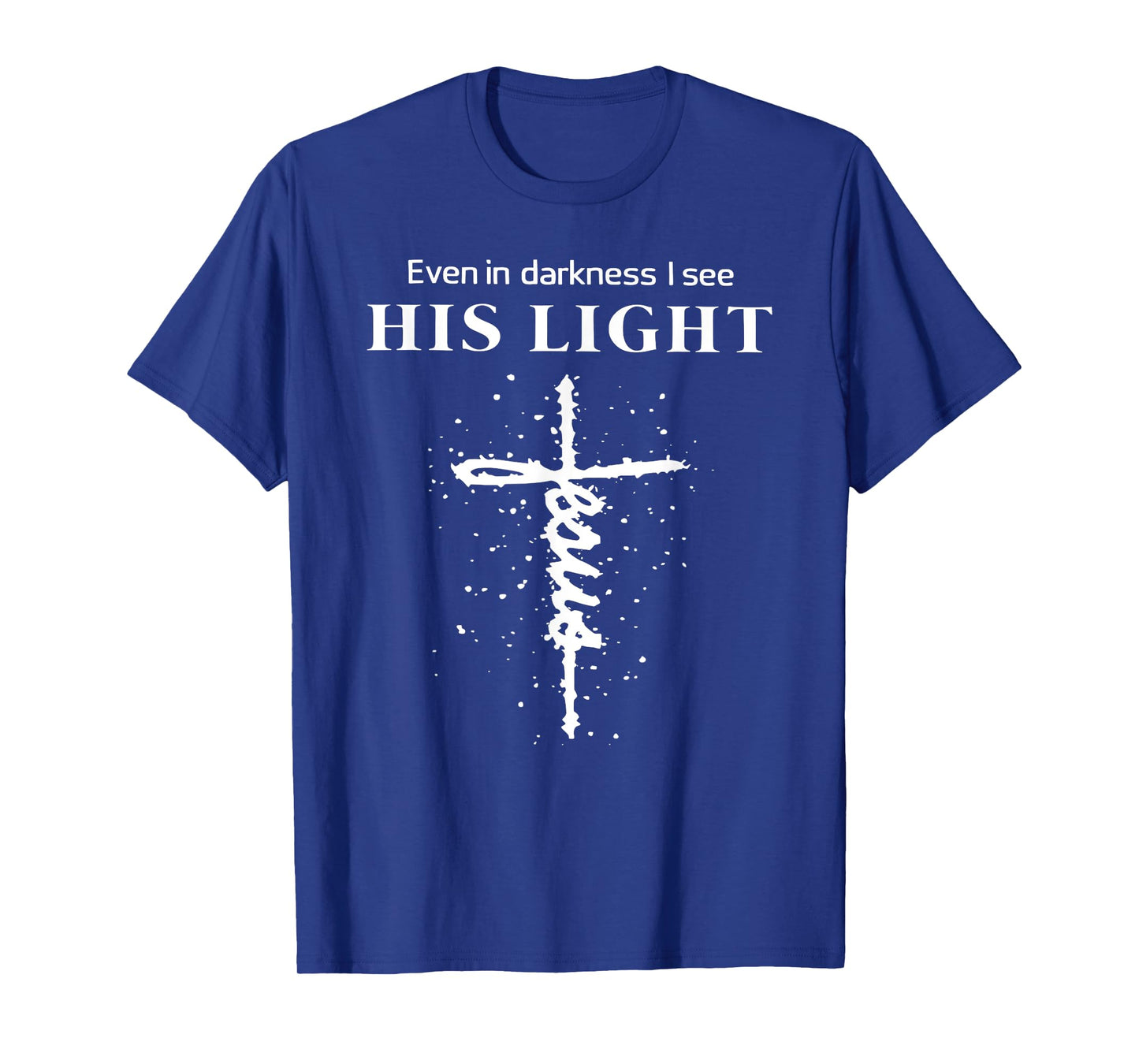 Even In Darkness I See His Light Jesus Christian T-Shirt