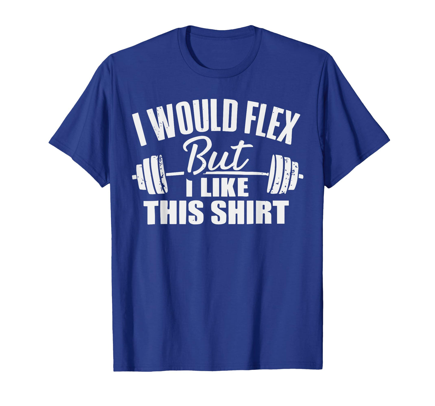 I Would Flex But I Like This Working Out Workout Gym Lifting T-Shirt